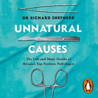 Unnatural Causes : 'An absolutely brilliant book. I really recommend it, I don't often say that' Jeremy Vine, BBC Radio 2 - Dr Richard Shepherd