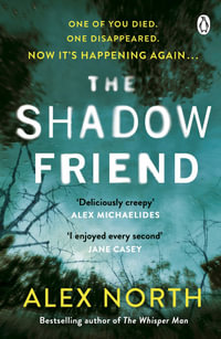 The Shadow Friend : The gripping new psychological thriller from the Richard & Judy bestselling author of The Whisper Man - Alex North