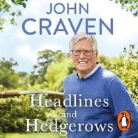 Headlines and Hedgerows : A Memoir - John Craven