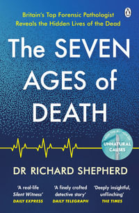 The Seven Ages of Death : 'Every chapter is like a detective story' Telegraph - Dr Richard Shepherd