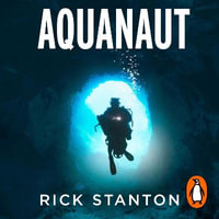 Aquanaut : A Life Beneath The Surface - The Inside Story of the Thai Cave Rescue - Don Gilet