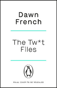 The Twat Files : A hilarious sort-of memoir of mistakes, mishaps and mess-ups - Dawn French