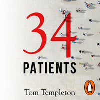 34 Patients : The profound and uplifting memoir about the patients who changed one doctor's life - Tom Templeton