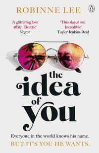 The Idea of You : The unforgettable and addictive Richard and Judy romance about the man everyone is talking about - Robinne Lee