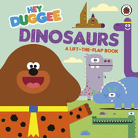 Hey Duggee: Dinosaurs : A Lift-the-Flap Book - Hey Duggee