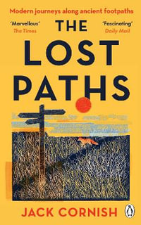 The Lost Paths : A History of How We Walk From Here To There - Jack Cornish