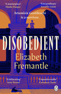 Disobedient : The gripping feminist retelling of a seventeenth century heroine forging her own destiny - Elizabeth Fremantle