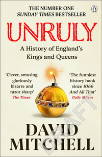 Unruly : A History of England's Kings and Queens - David Mitchell