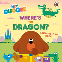 Hey Duggee: Where's the Dragon? : A Lift-the-Flap Book - Hey Duggee