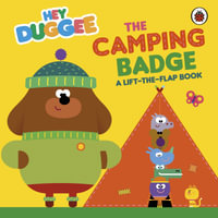 Hey Duggee: The Camping Badge : A Lift-the-Flap Book - Hey Duggee