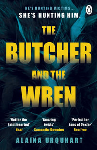 The Butcher and the Wren : A chilling debut thriller from the co-host of chart-topping true crime podcast MORBID - Alaina Urquhart