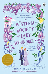 The Wisteria Society of Lady Scoundrels : Bridgerton meets Peaky Blinders in this fantastical TikTok sensation - India Holton