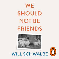 We Should Not Be Friends : The Story of An Unlikely Friendship - Will Schwalbe