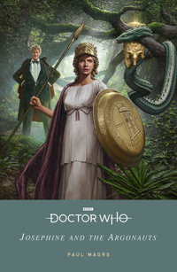 Doctor Who : Josephine and the Argonauts - Paul Magrs