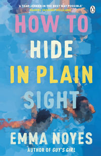 How to Hide in Plain Sight - Emma Noyes