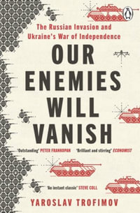 Our Enemies will Vanish - Yaroslav Trofimov