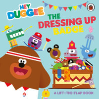 Hey Duggee: The Dressing Up Badge : A Lift-the-Flap Book - Hey Duggee