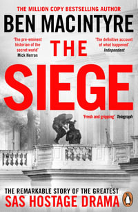 The Siege : The Remarkable Story of the Greatest SAS Hostage Drama - Ben Macintyre