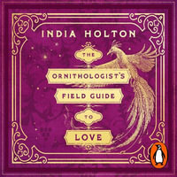 The Ornithologist's Field Guide to Love : Love's Academic Series Book 1 - Elizabeth Knowelden