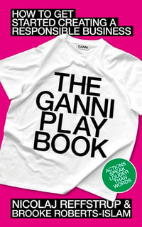 The GANNI Playbook : How to Get Started Creating a Responsible Business - Nicolaj Reffstrup