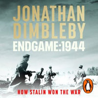 Endgame 1944 : How Stalin Won The War - Jonathan Dimbleby