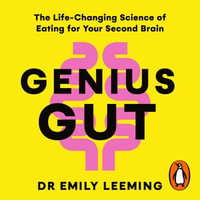 Genius Gut : The Life-Changing Science of Eating for Your Second Brain - Dr Emily Leeming