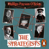 The Strategists : Churchill, Stalin, Roosevelt, Mussolini and Hitler - How War Made Them, And How They Made War - Mikhail Sen