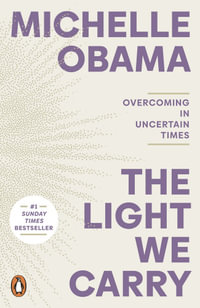 The Light We Carry : Overcoming In Uncertain Times - Michelle Obama