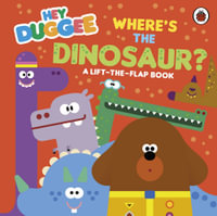 Hey Duggee: Where's the Dinosaur? : A Lift-the-Flap Book - Hey Duggee