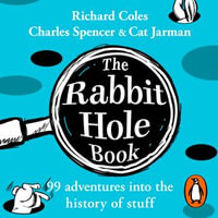 The Rabbit Hole Book : 99 adventures into the history of stuff - Richard Coles