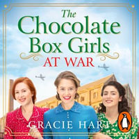 The Chocolate Box Girls at War : The Rowntrees Girls : Book 2 - Gracie Hart