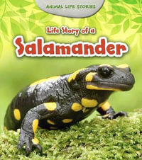 Life Story of a Salamander : Animal Life Stories - Charlotte Guillain