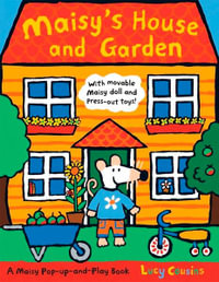 Maisy's House and Garden : With Movable Maisy Doll and Press-Out Toys! - Lucy Cousins