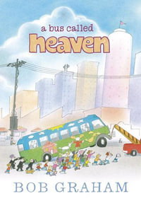 A Bus Called Heaven : 2012 CBCA Picture Book of the Year Awards Winner - Bob Graham