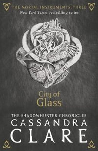 City of Glass : The Mortal Instruments : Book 3 - Cassandra Clare