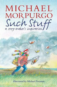 Such Stuff : A Story-Maker's Inspiration - Michael Morpurgo