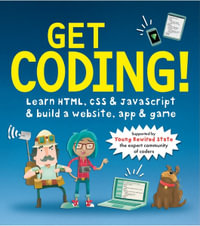 Get Coding! : Learn HTML, CSS & JavaScript & Build a Website, App & Game - Duncan Beedie