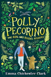 Polly Pecorino : The Girl Who Rescues Animals - Emma Chichester Clark