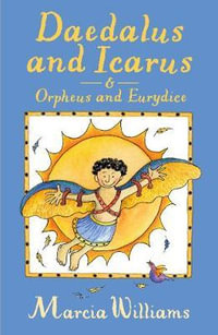 Daedalus and Icarus & Orpheus and Eurydice - Marcia Williams