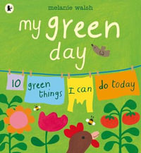 My Green Day : 10 Green Things I Can Do Today - Melanie Walsh