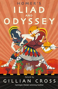 Homer's Iliad and Odyssey : Two of the Greatest Stories Ever Told - Gillian Cross