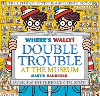 Where's Wally? Double Trouble at the Museum: The Ultimate Spot-the-Difference Book! : Over 500 Differences to Spot! - Martin Handford