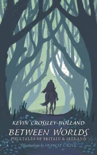 Between Worlds : Folktales of Britain & Ireland - Kevin Crossley-Holland