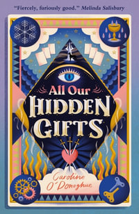 All Our Hidden Gifts : All Our Hidden Gifts - Caroline O'Donoghue