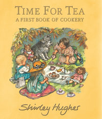 Time for Tea : A First Book of Cookery - Shirley Hughes