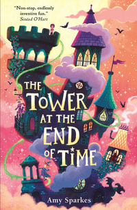 The Tower at the End of Time : The House at the Edge of Magic - Amy Sparkes