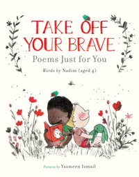 Take Off Your Brave : Poems Just for You - Nadim