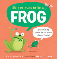 So You Want to Be a Frog : So You Want to Be a ... - Jane Porter