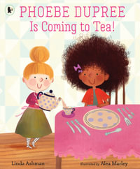 Phoebe Dupree Is Coming to Tea! - Linda Ashman