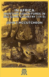 In Africa - Hunting Adventures in Big Game Country (1910) - John T. McCutcheon